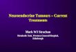 Neuroendocrine Tumours – Current Treatments Mark WJ Strachan Metabolic Unit, Western General Hospital, Edinburgh