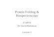 Protein Folding & Biospectroscopy F14PFB Dr David Robinson Lecture 2