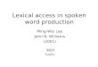 Lexical access in spoken word production Ming-Wei Lee John N. Williams (2001) KKH CogSci