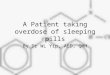 A Patient taking overdose of sleeping pills By Dr WL Yip, AED, QMH