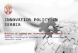 INNOVATION POLICY IN SERBIA Ministry of Science and Technological Development, R. of Serbia Department:Technological development, transfer of technology
