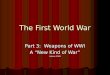 The First World War Part 3: Weapons of WWI A “New Kind of War” Adams 2009