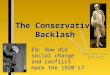 The Conservative Backlash EQ: How did social change and conflict mark the 1920’s? What does this word mean?