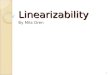 Linearizability By Mila Oren 1. Outline  Sequential and concurrent specifications.  Define linearizability (intuition and formal model).  Composability