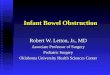 Infant Bowel Obstruction Robert W. Letton, Jr., MD Associate Professor of Surgery Pediatric Surgery Oklahoma University Health Sciences Center