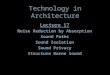 Technology in Architecture Lecture 17 Noise Reduction by Absorption Sound Paths Sound Isolation Sound Privacy Structure Borne Sound Lecture 17 Noise Reduction