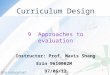 1 Curriculum Design 9 Approaches to evaluation Instructor: Prof. Mavis Shang Erin 9610002M 97/06/12
