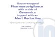 Bacon-wrapped Pharmacovigilance with a side of Genomics topped with an Alert Reduction FDB Conference November 5, 2014 Optimizing Patient Care and Reducing