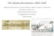 The Market Revolution, 1800–1840 Industrial Revolution: (Great Britain-1760s- Europe to America) Dynamics of this Era Three Historical Processes Geographical