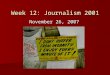 Week 12: Journalism 2001 November 26, 2007. Community Journalism Review Overall excellent stories! Overall excellent stories! –You’re all good writers