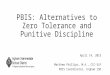 PBIS: Alternatives to Zero Tolerance and Punitive Discipline April 14, 2015 Matthew Phillips, M.A., CCC-SLP PBIS Coordinator, Ingham ISD