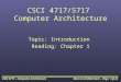 Intro to Architecture – Page 1 of 22CSCI 4717 – Computer Architecture CSCI 4717/5717 Computer Architecture Topic: Introduction Reading: Chapter 1