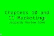: Chapters 10 and 11 Marketing: Jeopardy Review Game