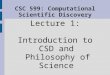 CSC 599: Computational Scientific Discovery Lecture 1: Introduction to CSD and Philosophy of Science