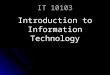 IT 10103 Introduction to Information Technology. The Internet & World Wide Web Began in 1969 with the ARPANET (Advanced Research Project Agency Network)