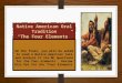 Native American Oral Tradition “The Four Elements” On the final, you will be asked to read a Native American tale and analyze it via MC questions for the