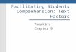 Facilitating Students Comprehension: Text Factors Tompkins Chapter 9