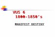VUS 6 1800-1850’s MANIFEST DESTINY. **TWO PARTIES EMERGE AFTER WASHINGTON’S PRESIDENCY ENDED IN THE 1790’S- 2 POLITICAL PARTIES EMERGED AFTER WASHINGTON’S