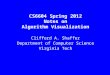 CS6604 Spring 2012 Notes on Algorithm Visualization Clifford A. Shaffer Department of Computer Science Virginia Tech