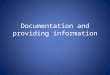 Documentation and providing information. Providing Information: Written documentation