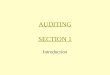 AUDITING SECTION 1 Introduction. Definition of Auditing Auditing is a form of attestation Attestation refers to a specialist communicating Auditing is