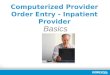 Computerized Provider Order Entry - Inpatient Provider Basics