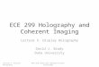 ECE 299 Holography and Coherent Imaging Lecture 5. Display Holography David J. Brady Duke University Lecture 5. Display Holographydbrady/courses/holography
