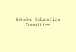 Gender Education Committee. Preamble It’s the law! 2004 Gender Equity Education Act (Article 1) –promote substantive gender equality –eliminate gender