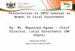 Presentation to IMFO Seminar on Women in Local Government By: Ms. Mapatane Kgomo : Chief Director, Local Governance (NW dlgta) Emperors Palace Date: 6
