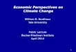 1 William D. Nordhaus Yale University Public Lecture Becker-Friedman Institute April 2014 Economic Perspectives on Climate Change