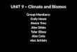 UNIT 9 – Climate and Biomes Group Members: Cody Howe Reece Treu Alex Gibbs Tyler Ellzey Alex Cote Alec Schlein