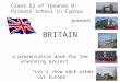 BRITAIN a presentation done for the eTwinning project “Let’s show each other our Europe” Class E2 of Ypsonas B’ Primary School in Cyprus presents