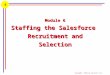 1 Copyright © 2001 by Harcourt, Inc. 6 Module 6 Staffing the Salesforce Recruitment and Selection