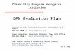 1 Disability Program Navigator Initiative DPN Evaluation Plan Michael Morris, Associate Director, Washington, D.C. Office 202-521-2930  mmorris@ncbdc.orgmmorris@ncbdc.org