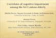 Correlates of cognitive impairment among the Sri Lankan elderly 12 th Global Conference on Aging Hyderabad, India June, 2014 Bilesha Perera, Nayana Fernando