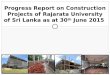 Progress Report on Construction Projects of Rajarata University of Sri Lanka as at 30 th June 2015
