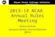 2013-14 NCAA Annual Rules Meeting Shane Drahota Assistant Athletic Director/Internal Affairs Wayne State College Athletic Compliance