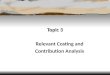 Topic 3 Relevant Costing and Contribution Analysis
