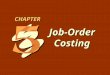 5 -1 Job-Order Costing CHAPTER. 5 -2 1.Describe the differences between job-order costing and process costing, and identify the types of firms that would