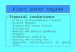 Plant water regime Stomatal conductance –Effects of environmental factors –Diurnal changes –Interactions among factors –Acclimation –Adaxial and abaxial