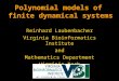 Polynomial models of finite dynamical systems Reinhard Laubenbacher Virginia Bioinformatics Institute and Mathematics Department Virginia Tech