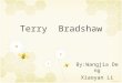Terry Bradshaw By:Wangjia Deng Xiaoyan Li. Terry Bradshaw (born September 2, 1948) is a former American football quarterback who played for the Pittsburgh