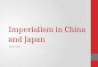 Imperialism in China and Japan 1850-1900. Chinese Immigration Chinese immigration began with CA Gold Rush 1848-1855 The demand for cheap labor intensified