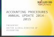 ACCOUNTING PROCEDURES ANNUAL UPDATE 2014-2015 PRESENTER: HECTOR GLORIA-DIRECTOR OF ACCOUNTING