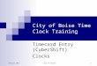 January 2011City of Boise 1 City of Boise Time Clock Training Timecard Entry (CyberShift) Clocks