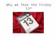 Why we fear the Friday 13 th. ditor's Note: Stuart Vyse is professor of psychology at Connecticut College and the author of "Believing in Magic: The Psychology