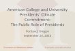 American College and University Presidents’ Climate Commitment: The Public Role of Presidents Portland, Oregon September 25, 2013 1