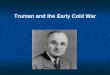 Truman and the Early Cold War. Crisis in Europe, Winter 1946-47 Cities and industry in ruins Harsh European winter Cities and industry in ruins Harsh