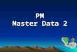 PM Master Data 2. Course Objective  Understand the concepts of Bills Of Material (BOM) Work Center Task List  Above tasks are divided in to three parts