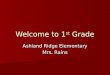Welcome to 1 st Grade Ashland Ridge Elementary Mrs. Rains